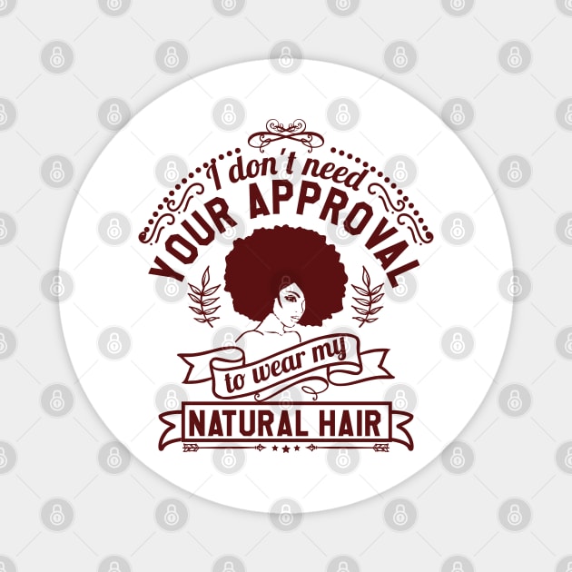I don't need your approval, Natural Hair, Black Woman Magnet by UrbanLifeApparel